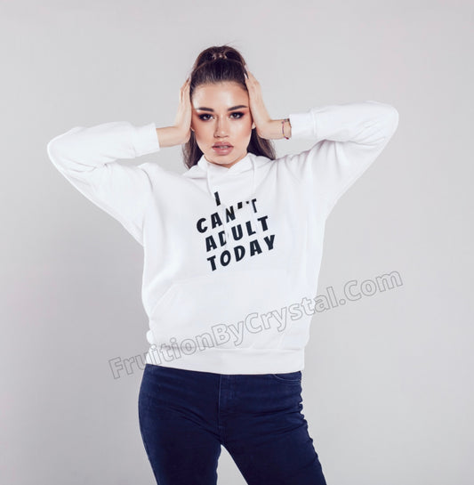 I Can’t Adult Today Hoodie